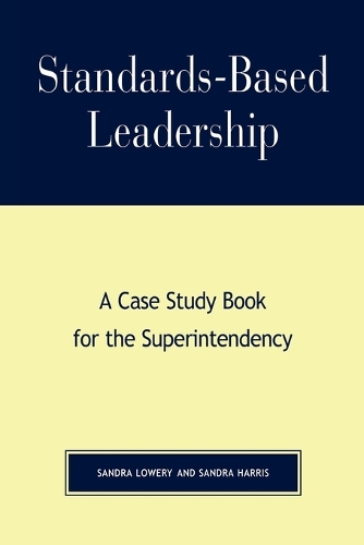 Бумажная книга «Standards-Based Leadership: A Case Study Book for the Superintendency», авторов Сандра Харрис, Сандра Лоури - фото №1