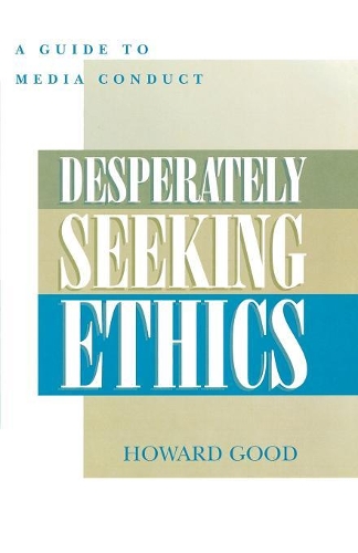 Бумажная книга «Desperately Seeking Ethics: A Guide to Media Conduct», автор Говард Гуд - фото №1