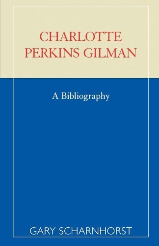 Бумажная книга «Charlotte Perkins Gilman: A Bibliography», автор Гэри Шарнхорст - фото №1