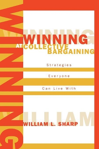 Бумажная книга «Winning at Collective Bargaining: Strategies Everyone Can Live With», автор Уильям Л. Шарп - фото №1