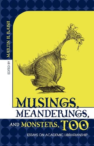 Бумажная книга «Musings, Meanderings, and Monsters, Too: Essays on Academic Librarianship», автор Мартин Х. Рейш - фото №1