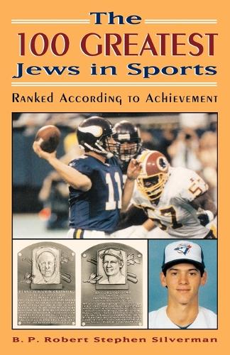 Бумажная книга «The 100 Greatest Jews in Sports: Ranked According to Achievement», автор Б. П. Роберт Стивен Сильверман - фото №1