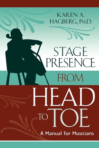 Бумажная книга «Stage Presence from Head to Toe: A Manual for Musicians», автор Карен Хагберг - фото №1
