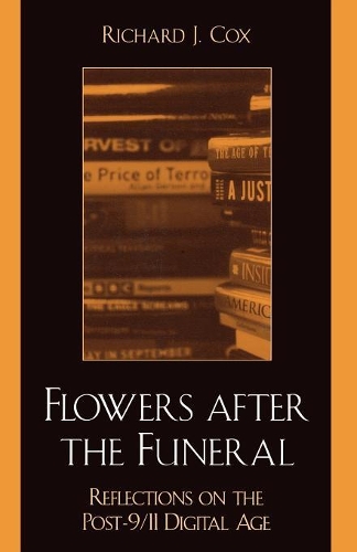 Бумажная книга «Flowers After the Funeral: Reflections on the Post 9/11 Digital Age», автор Ричард Дж. Кокс - фото №1