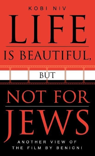 [object Object] «Life is Beautiful, But Not for Jews: Another View of the Film by Benigni», автор Коби Нив - фото №1