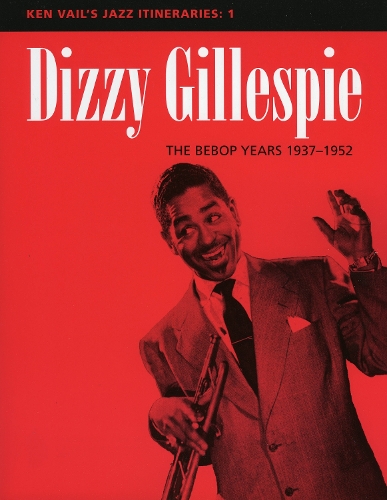 Бумажная книга «Dizzy Gillespie: The Bebop Years 1937-1952: Ken Vail's Jazz Itineraries 1», автор Кен Вейл - фото №1
