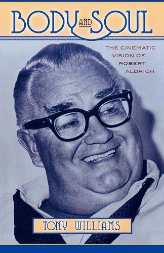 Бумажная книга «Body and Soul: The Cinematic Vision of Robert Aldrich», автор Тони Дж. Уильямс - фото №1