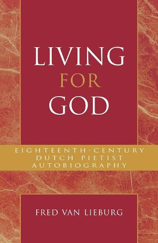 Бумажная книга «Living for God: Eighteenth-Century Dutch Pietist Autobiography», автор Фред ван Либург - фото №1