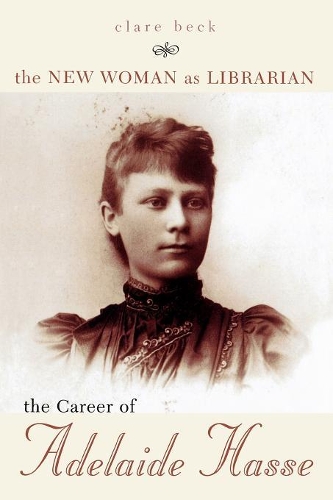 Паперова книга «The New Woman as Librarian: The Career of Adelaide Hasse», автор Клер Бек - фото №1