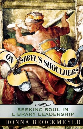 Бумажная книга «On Sibyl's Shoulders: Seeking Soul in Library Leadership», автор Донна Брокмайер - фото №1
