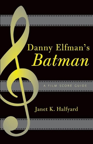 Бумажная книга «Danny Elfman's Batman: A Film Score Guide», автор Джанет К. Халфьярд - фото №1