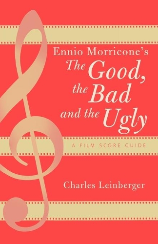 Паперова книга «Ennio Morricone's The Good, the Bad and the Ugly: A Film Score Guide», автор Чарльз Лейнбергер - фото №1