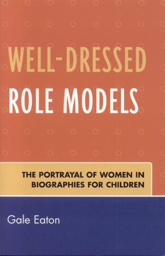 Бумажная книга «Well-Dressed Role Models: The Portrayal of Women in Biographies for Children», автор Гейл Итон - фото №1
