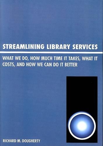 [object Object] «Streamlining Library Services: What We Do, How Much Time It Takes, What It Costs, and How We Can Do It Better», автор Ричард М. Догерти - фото №1