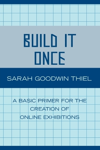 [object Object] «Build It Once: A Basic Primer for the Creation of Online Exhibitions», автор Сара Гудвин Тиль - фото №1