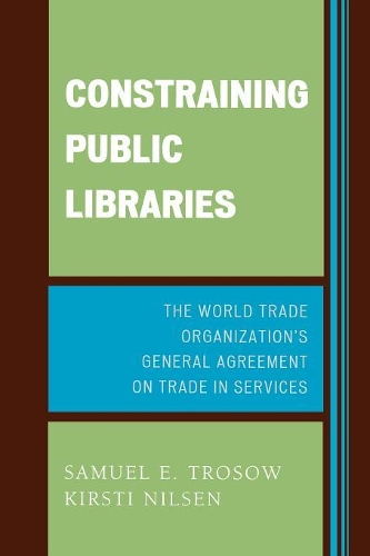 Бумажная книга «Constraining Public Libraries: The World Trade Organization's General Agreement on Trade in Services», авторов Кирсти Э. Нильсен, Сэмюэл Э. Тросов - фото №1