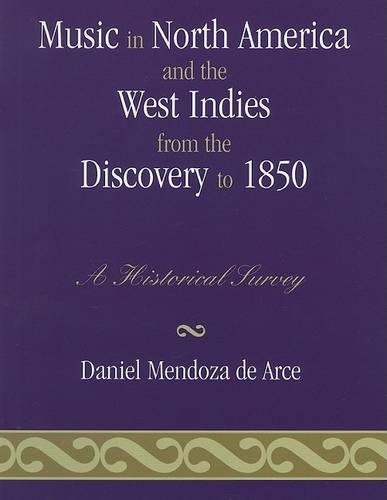 Бумажная книга «Music in North America and the West Indies from the Discovery to 1850: A Historical Survey», автор Дэниел Мендоса де Арсе - фото №1
