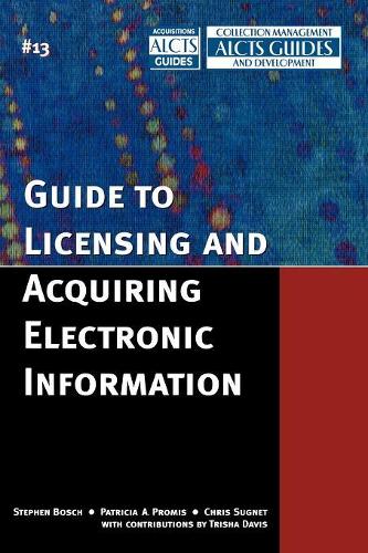 Паперова книга «Guide to Licensing and Acquiring Electronic Information», авторів Кріс Сугнет, Патриція А. Проміс, Стівен Бош - фото №1