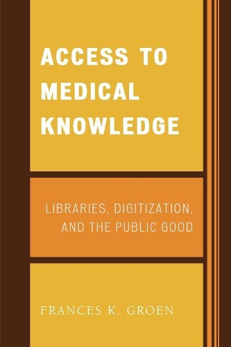 Бумажная книга «Access to Medical Knowledge: Libraries, Digitization, and the Public Good», автор Фрэнсис К. Гроен - фото №1