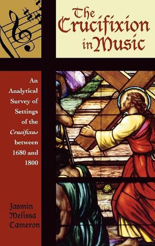 Бумажная книга «The Crucifixion in Music: An Analytical Survey of Settings of the Crucifixus between 1680 and 1800», автор Жасмин Мелисса Камерон - фото №1