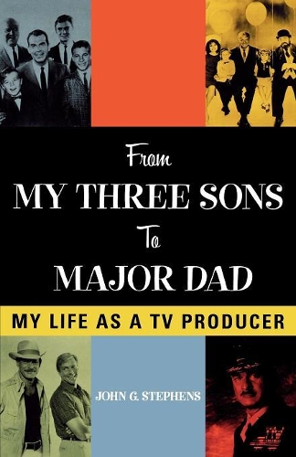 Бумажная книга «From My Three Sons to Major Dad: My Life as a TV Producer», автор Джон Г. Стивенс - фото №1