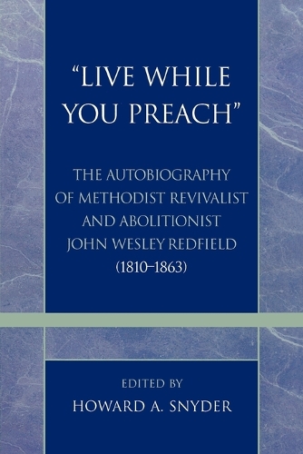 Бумажная книга «'Live While You Preach': The Autobiography of Methodist Revivalist and Abolitionist John Wesley Redfield (1810-1863)», автор Говард А. Снайдер - фото №1