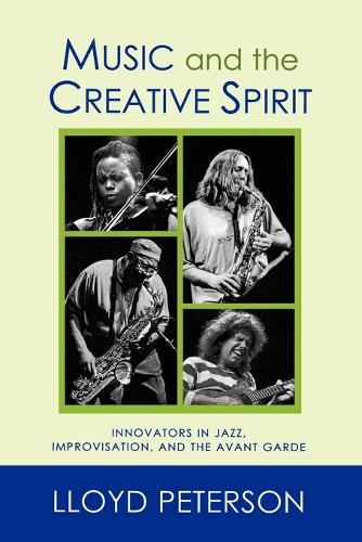 Бумажная книга «Music and the Creative Spirit: Innovators in Jazz, Improvisation, and the Avant Garde», автор Ллойд Петерсон - фото №1