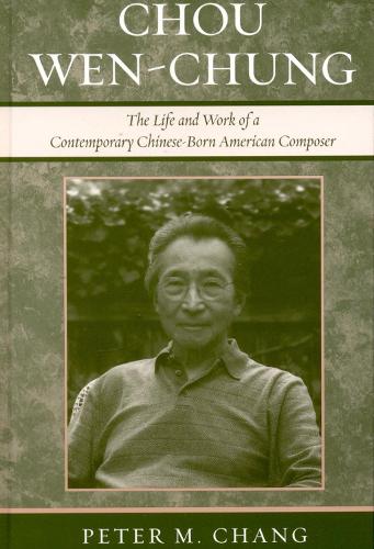 Бумажная книга «Chou Wen-Chung: The Life and Work of a Contemporary Chinese-Born American Composer», автор Питер М. Чанг - фото №1