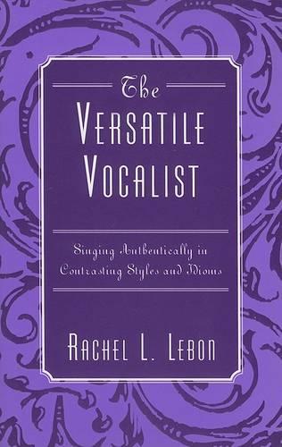 Бумажная книга «The Versatile Vocalist: Singing Authentically in Contrasting Styles and Idioms», автор Рэйчел Л. Лебон - фото №1