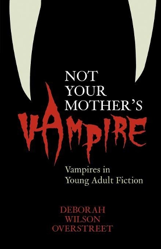 Бумажная книга «Not Your Mother's Vampire: Vampires in Young Adult Fiction», автор Дебора Уилсон Оверстрит - фото №1