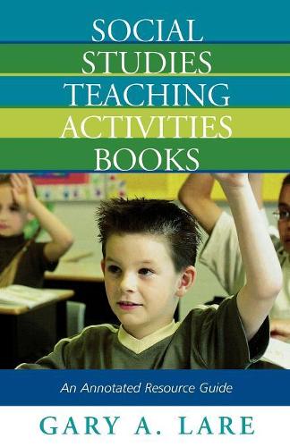Бумажная книга «Social Studies Teaching Activities Books: An Annotated Resource Guide», автор Гэри А. Ларе - фото №1