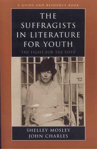 Бумажная книга «The Suffragists in Literature for Youth: The Fight for the Vote», авторов Джон Чарльз, Шелли Мосли - фото №1