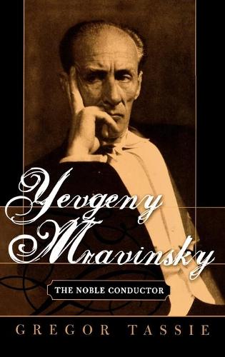 Бумажная книга «Yevgeny Mravinsky: The Noble Conductor», автор Грегор Тасси - фото №1