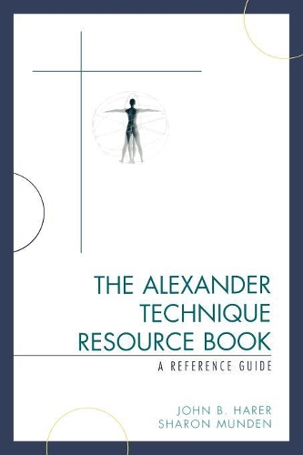 Бумажная книга «The Alexander Technique Resource Book: A Reference Guide», авторов Джон Б. Харер, Шэрон Манден - фото №1