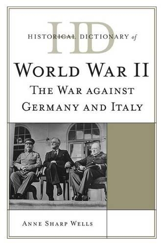 Бумажная книга «Historical Dictionary of World War II: The War against Germany and Italy», автор Энн Шарп Уэллс - фото №1
