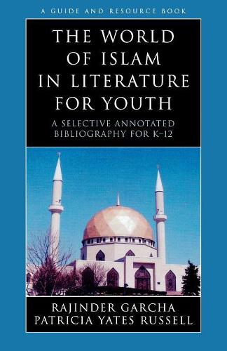 [object Object] «The World of Islam in Literature for Youth: A Selective Annotated Bibliography for K-12», авторов Патриция Йейтс Рассел, Раджиндер Гарча - фото №1