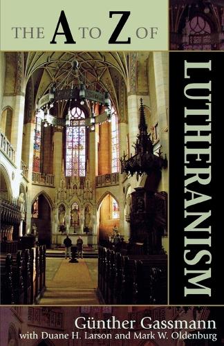 Паперова книга «The A to Z of Lutheranism», авторів Дуейн Х. Ларсон, Ґюнтер Ґассманн, Марк В. Ольденбург - фото №1