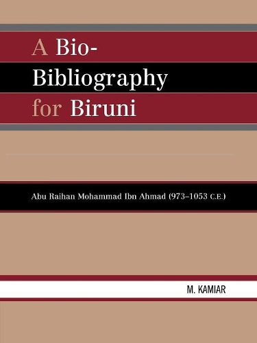 Бумажная книга «A Bio-Bibliography For Biruni: Abu Raihan Mohammad Ibn Ahmad (973-1053 C.E.)», автор М. Камиар - фото №1