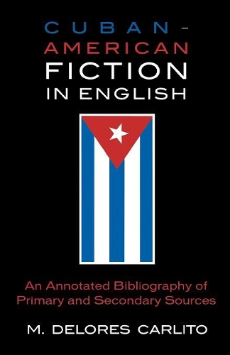 Бумажная книга «Cuban American Fiction in English: An Annotated Bibliography of Primary and Secondary Sources», автор Делорес М. Карлито - фото №1