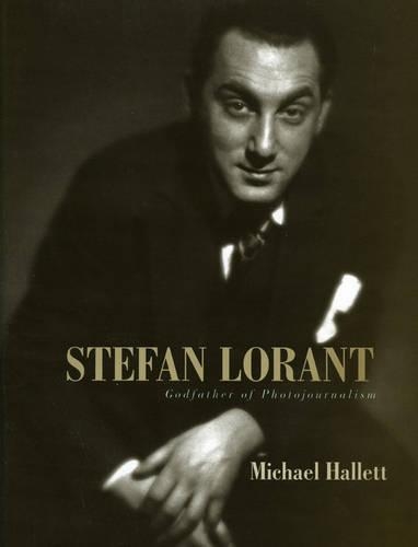 Бумажная книга «Stefan Lorant: Godfather of Photojournalism», автор Майкл Халлетт - фото №1