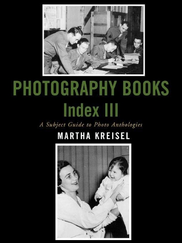 Бумажная книга «Photography Books Index III: A Subject Guide to Photo Anthologies», автор Марта Крейзель - фото №1