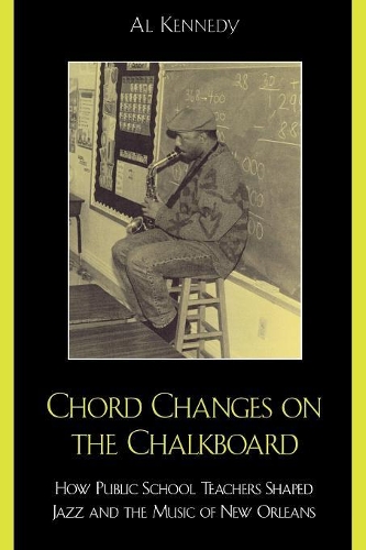 Бумажная книга «Chord Changes on the Chalkboard: How Public School Teachers Shaped Jazz and the Music of New Orleans», автор Аль Кеннеди - фото №1