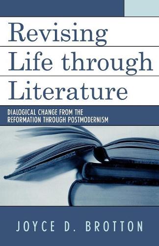 Бумажная книга «Revising Life Through Literature: Dialogical Change from the Reformation through Postmodernism», автор Джойс Д. Броттон - фото №1