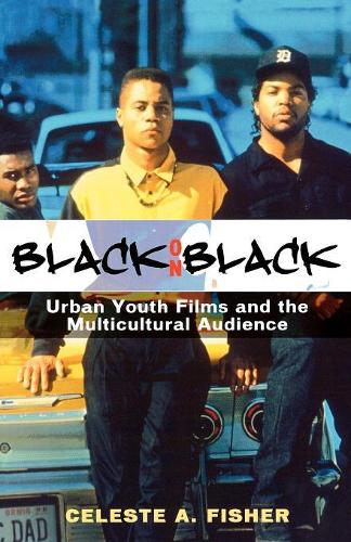 Бумажная книга «Black on Black: Urban Youth Films and the Multicultural Audience», автор Селеста А. Фишер - фото №1