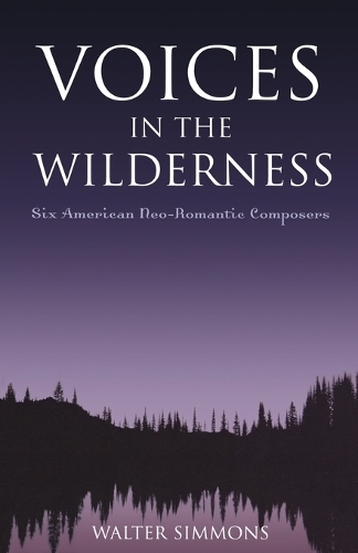 Бумажная книга «Voices in the Wilderness: Six American Neo-Romantic Composers», автор Уолтер Симмонс - фото №1