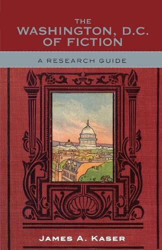Бумажная книга «The Washington, D.C. of Fiction: A Research Guide», автор Джеймс А. Казер - фото №1
