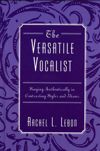 Бумажная книга «The Versatile Vocalist: Singing Authentically in Contrasting Styles and Idioms», автор Рэйчел Л. Лебон - фото №1