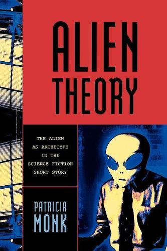 Бумажная книга «Alien Theory: The Alien as Archetype in the Science Fiction Short Story», автор Патриция Монк - фото №1