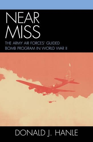 Паперова книга «Near Miss: The Army Air Forces' Guided Bomb Program in World War II», автор Дональд Дж. Ханле - фото №1