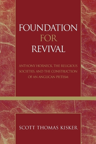 Бумажная книга «Foundation for Revival: Anthony Horneck, The Religious Societies, and the Construction of an Anglican Pietism», автор Скотт Томас Кискер - фото №1